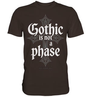 GOTHIC IS NOT A PHASE – Ausdrucksstarkes Design für Fans der Gothic - Kultur - Premium Shirt | Unisex - Shirts | Dark Shadows Arts