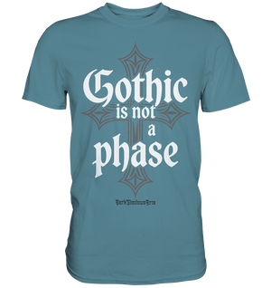 GOTHIC IS NOT A PHASE – Ausdrucksstarkes Design für Fans der Gothic - Kultur - Premium Shirt | Unisex - Shirts | Dark Shadows Arts