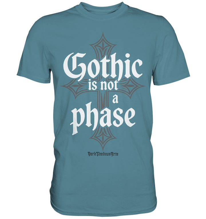 GOTHIC IS NOT A PHASE – Ausdrucksstarkes Design für Fans der Gothic - Kultur - Premium Shirt | Unisex - Shirts | Dark Shadows Arts