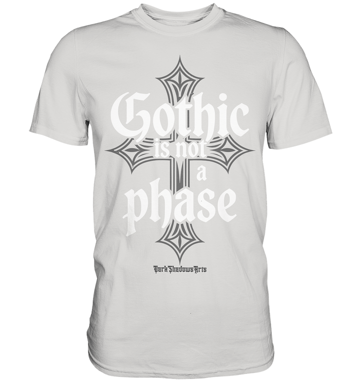 GOTHIC IS NOT A PHASE – Ausdrucksstarkes Design für Fans der Gothic - Kultur - Premium Shirt | Unisex - Shirts | Dark Shadows Arts