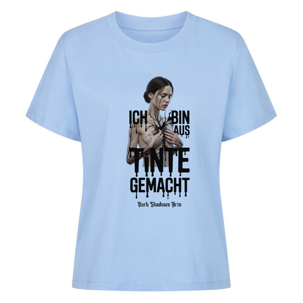 Ich bin aus Tinte gemacht - Premium Organic Shirt Women | T-Shirt | Dark Shadows Arts