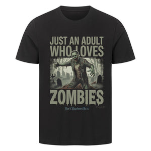 Just an Adult Who Loves Zombies - HigherBlanks Premium T-Shirt | T-Shirt | Dark Shadows Arts