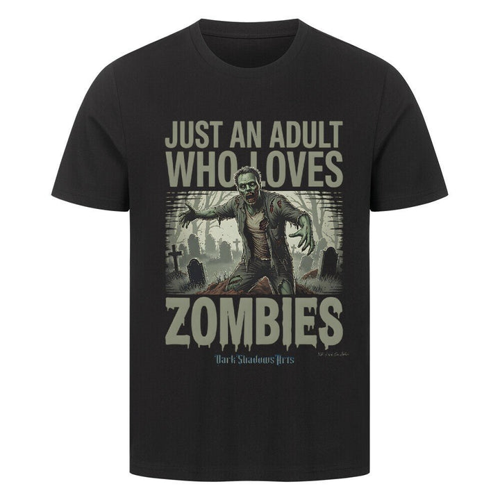 Just an Adult Who Loves Zombies - HigherBlanks Premium T-Shirt | T-Shirt | Dark Shadows Arts