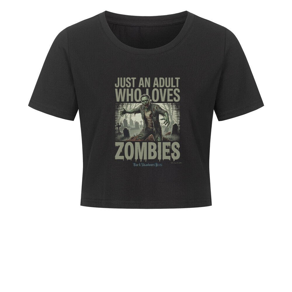 Just an Adult Who Loves Zombies - Ladies Cropped Tee | T-Shirt | Dark Shadows Arts