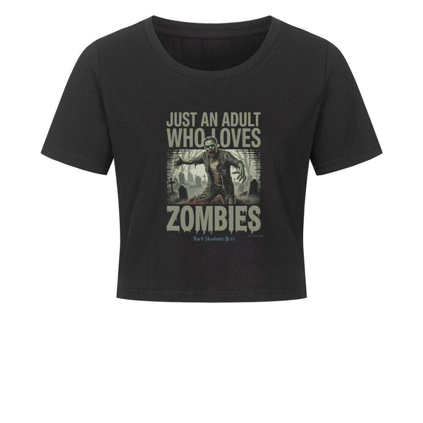 Just an Adult Who Loves Zombies - Ladies Cropped Tee | T-Shirt | Dark Shadows Arts