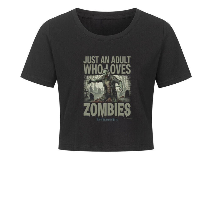 Just an Adult Who Loves Zombies - Ladies Cropped Tee | T-Shirt | Dark Shadows Arts
