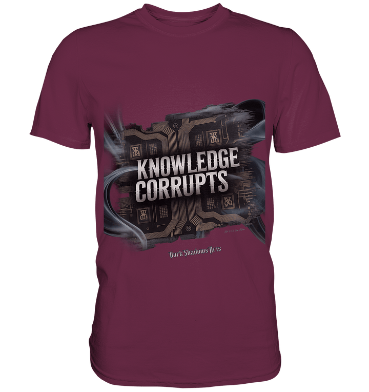 Knowledge Corrupts - Die dunkle Seite der Information - Premium Shirt | Unisex - Shirts | Dark Shadows Arts