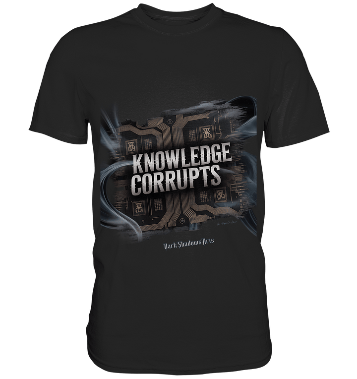 Knowledge Corrupts - Die dunkle Seite der Information - Premium Shirt | Unisex - Shirts | Dark Shadows Arts