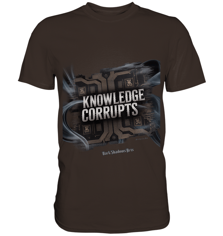 Knowledge Corrupts - Die dunkle Seite der Information - Premium Shirt | Unisex - Shirts | Dark Shadows Arts