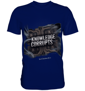 Knowledge Corrupts - Die dunkle Seite der Information - Premium Shirt | Unisex - Shirts | Dark Shadows Arts
