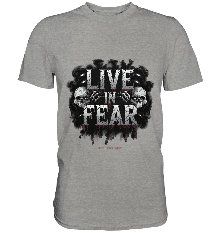 Live in Fear - Premium Shirt | Unisex - Shirts | Dark Shadows Arts