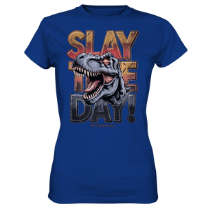 SLAY THE DAY! – Kraftvolles Dinosaurier - Design mit T - Rex - Motiv - Ladies Premium Shirt | Lady - Shirts | Dark Shadows Arts