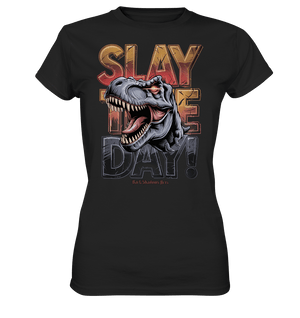 SLAY THE DAY! – Kraftvolles Dinosaurier - Design mit T - Rex - Motiv - Ladies Premium Shirt | Lady - Shirts | Dark Shadows Arts
