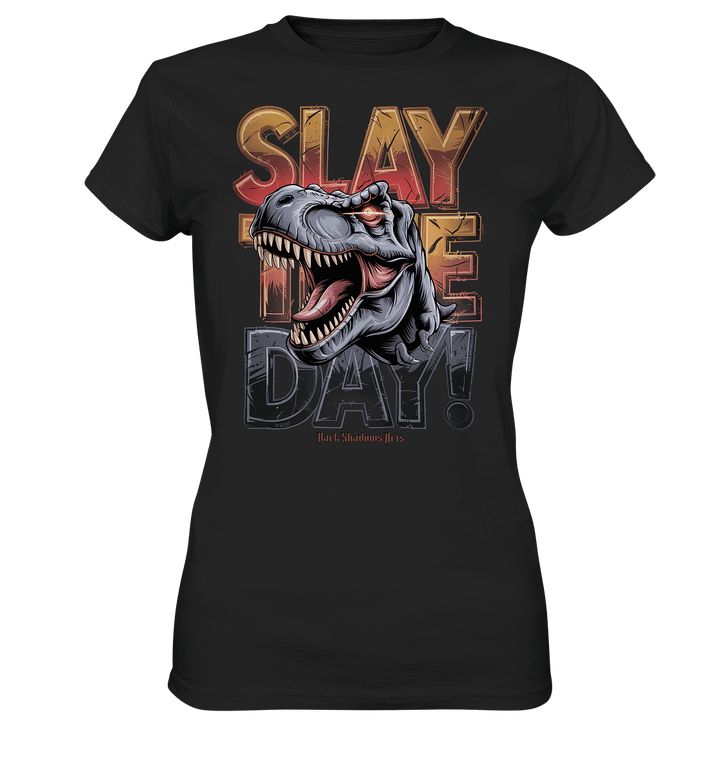SLAY THE DAY! – Kraftvolles Dinosaurier - Design mit T - Rex - Motiv - Ladies Premium Shirt | Lady - Shirts | Dark Shadows Arts