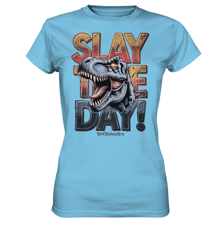 SLAY THE DAY! – Kraftvolles Dinosaurier - Design mit T - Rex - Motiv - Ladies Premium Shirt | Lady - Shirts | Dark Shadows Arts