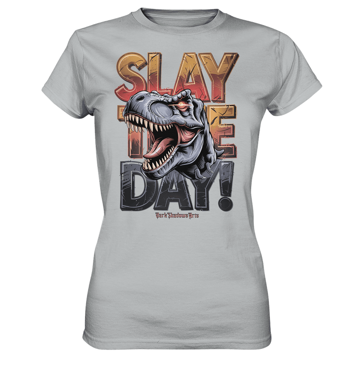 SLAY THE DAY! – Kraftvolles Dinosaurier - Design mit T - Rex - Motiv - Ladies Premium Shirt | Lady - Shirts | Dark Shadows Arts