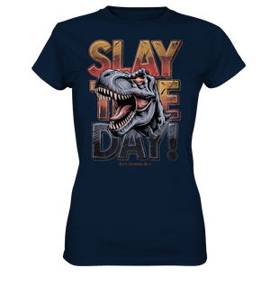 SLAY THE DAY! – Kraftvolles Dinosaurier - Design mit T - Rex - Motiv - Ladies Premium Shirt | Lady - Shirts | Dark Shadows Arts