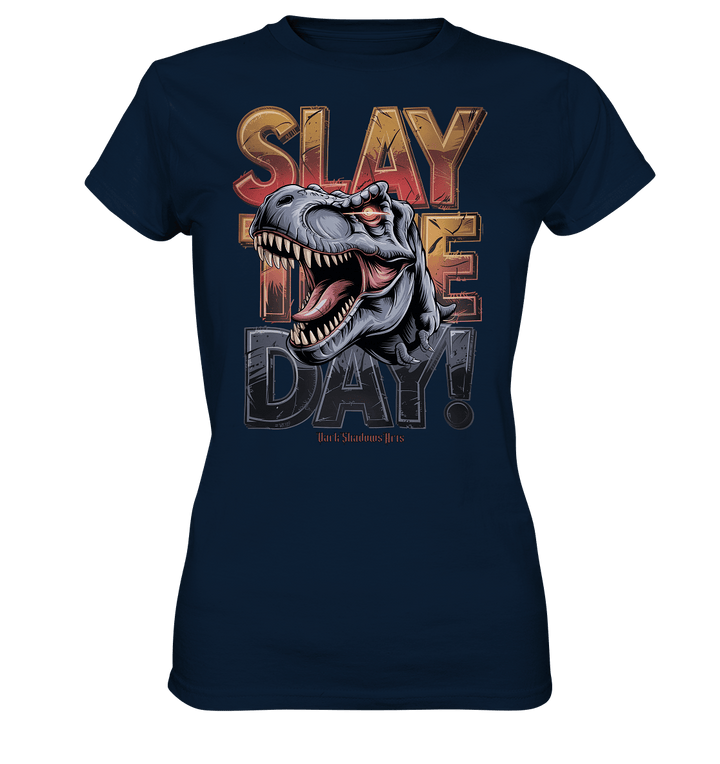 SLAY THE DAY! – Kraftvolles Dinosaurier - Design mit T - Rex - Motiv - Ladies Premium Shirt | Lady - Shirts | Dark Shadows Arts