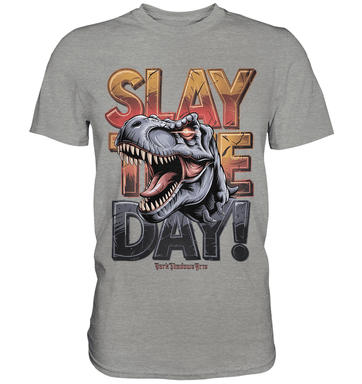 SLAY THE DAY! – Kraftvolles Dinosaurier - Design mit T - Rex - Motiv - Premium Shirt | Unisex - Shirts | Dark Shadows Arts