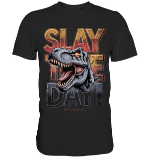 SLAY THE DAY! – Kraftvolles Dinosaurier - Design mit T - Rex - Motiv - Premium Shirt | Unisex - Shirts | Dark Shadows Arts