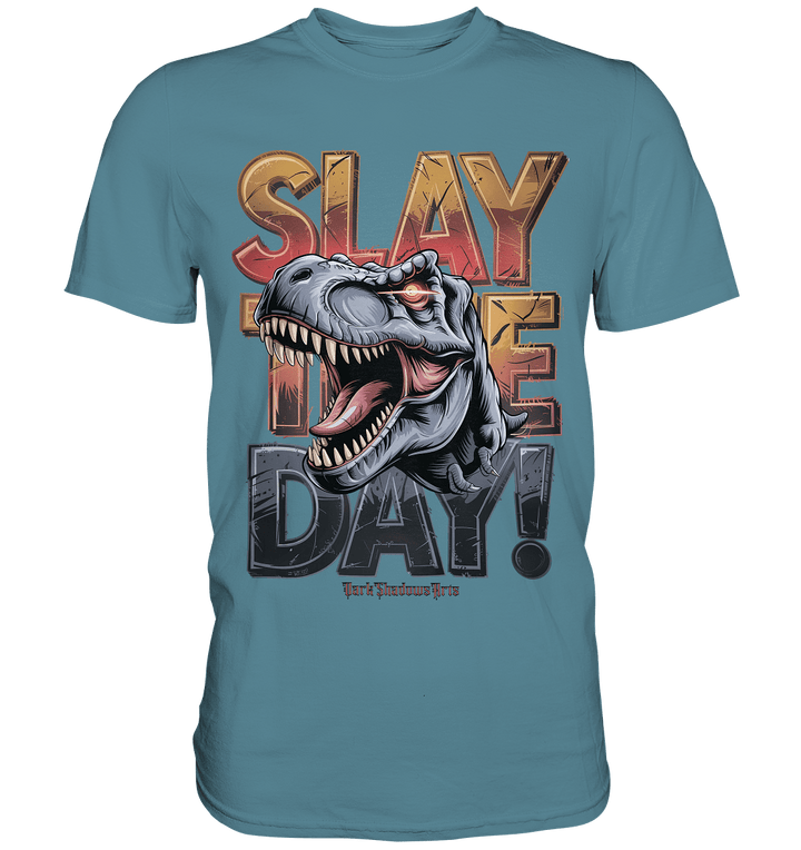 SLAY THE DAY! – Kraftvolles Dinosaurier - Design mit T - Rex - Motiv - Premium Shirt | Unisex - Shirts | Dark Shadows Arts