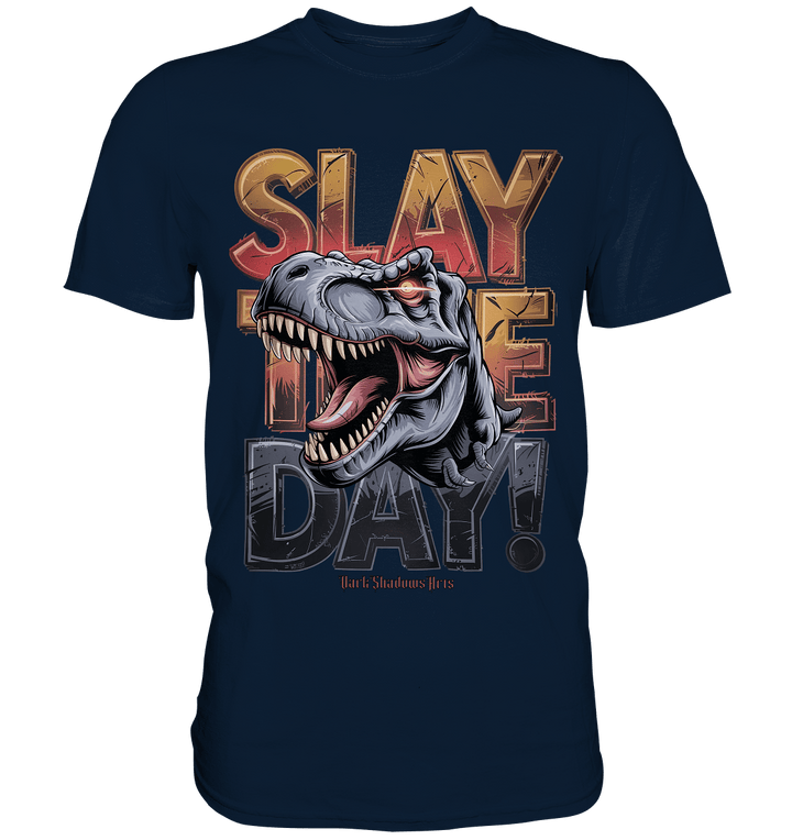 SLAY THE DAY! – Kraftvolles Dinosaurier - Design mit T - Rex - Motiv - Premium Shirt | Unisex - Shirts | Dark Shadows Arts