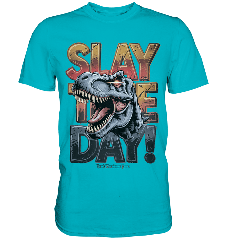 SLAY THE DAY! – Kraftvolles Dinosaurier - Design mit T - Rex - Motiv - Premium Shirt | Unisex - Shirts | Dark Shadows Arts