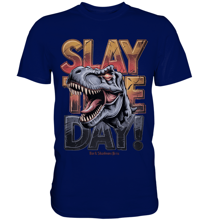 SLAY THE DAY! – Kraftvolles Dinosaurier - Design mit T - Rex - Motiv - Premium Shirt | Unisex - Shirts | Dark Shadows Arts