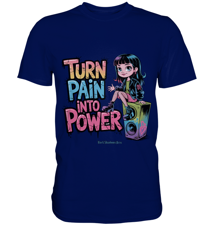 TURN PAIN INTO POWER – Rebellisches Design für kreative Köpfe - Premium Shirt | Unisex - Shirts | Dark Shadows Arts