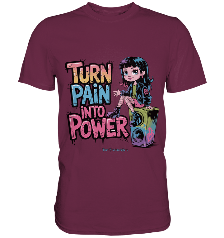 TURN PAIN INTO POWER – Rebellisches Design für kreative Köpfe - Premium Shirt | Unisex - Shirts | Dark Shadows Arts