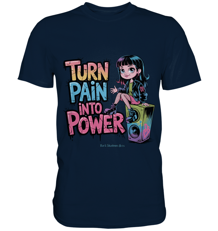 TURN PAIN INTO POWER – Rebellisches Design für kreative Köpfe - Premium Shirt | Unisex - Shirts | Dark Shadows Arts