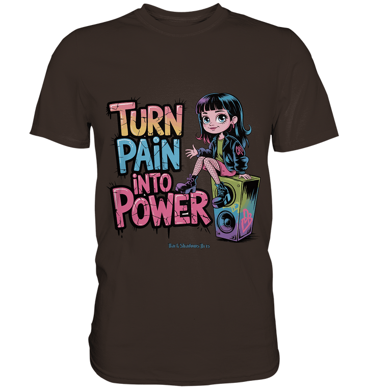 TURN PAIN INTO POWER – Rebellisches Design für kreative Köpfe - Premium Shirt | Unisex - Shirts | Dark Shadows Arts