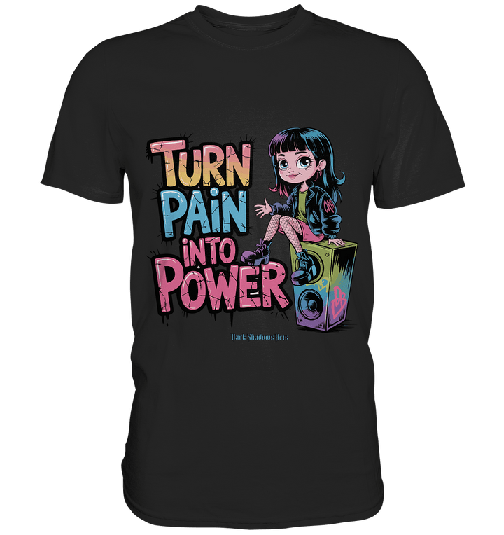 TURN PAIN INTO POWER – Rebellisches Design für kreative Köpfe - Premium Shirt | Unisex - Shirts | Dark Shadows Arts