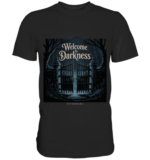 Welcome to Darkness – Mystisches Design für Fans dunkler Ästhetik - Premium Shirt | Unisex - Shirts | Dark Shadows Arts